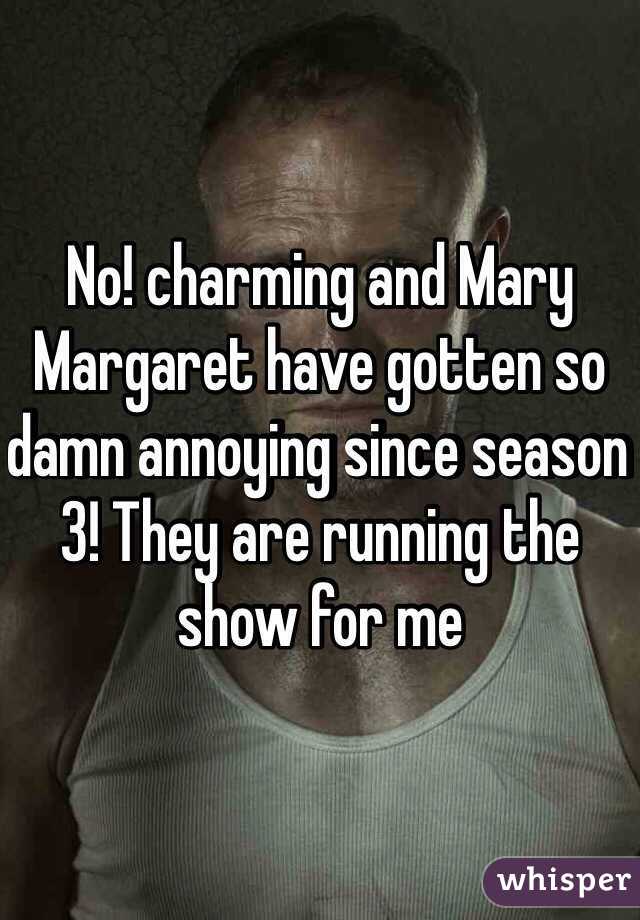 No! charming and Mary Margaret have gotten so damn annoying since season 3! They are running the show for me 