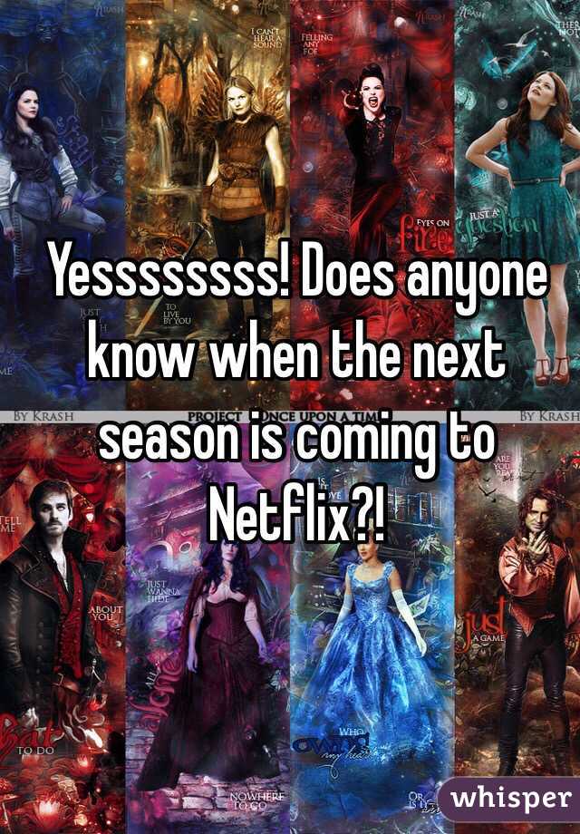 Yessssssss! Does anyone know when the next season is coming to Netflix?!