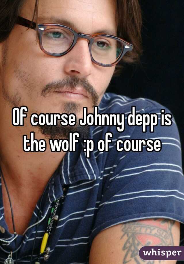 Of course Johnny depp is the wolf :p of course
