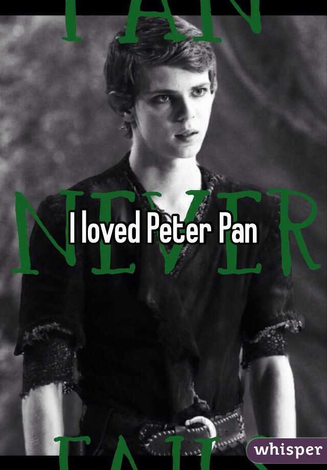 I loved Peter Pan