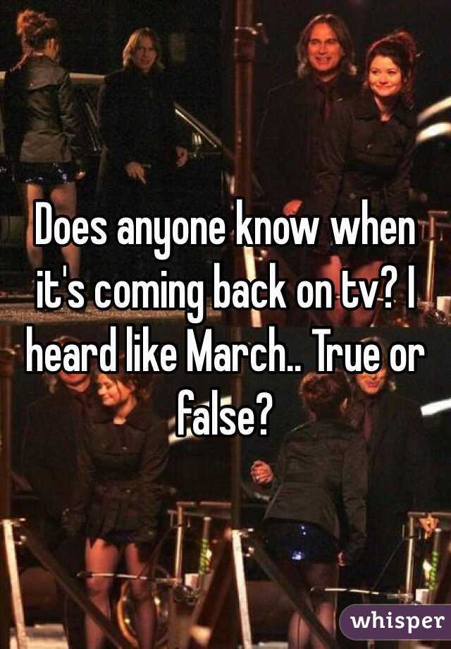 Does anyone know when it's coming back on tv? I heard like March.. True or false?