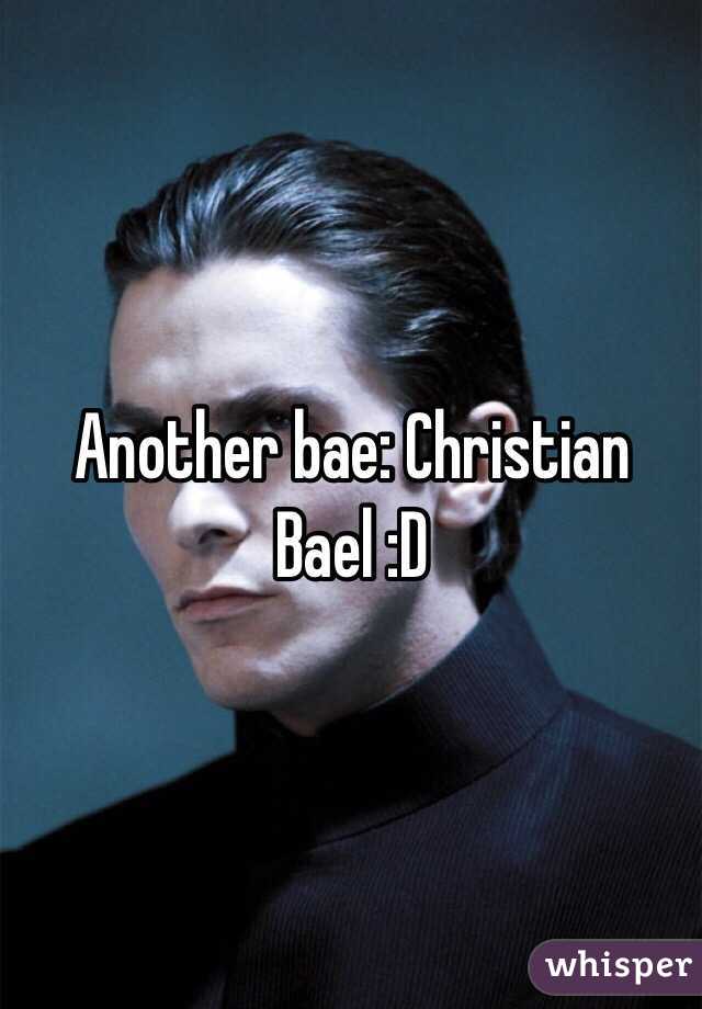 Another bae: Christian Bael :D