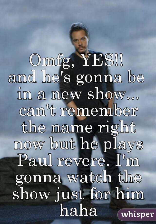 Omfg, YES!!
and he's gonna be in a new show... can't remember the name right now but he plays Paul revere. I'm gonna watch the show just for him haha