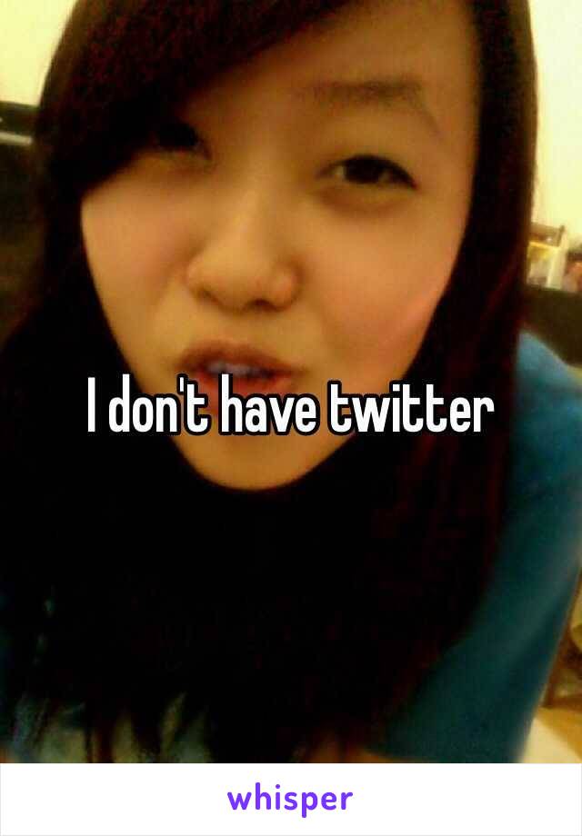 I don't have twitter 
