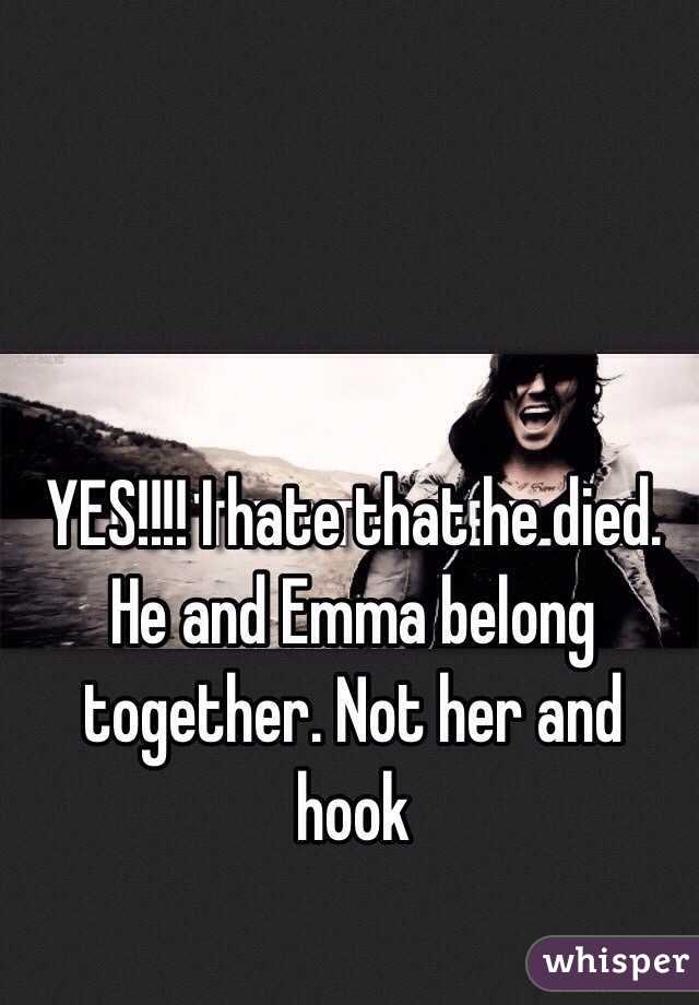 YES!!!! I hate that he died. He and Emma belong together. Not her and hook