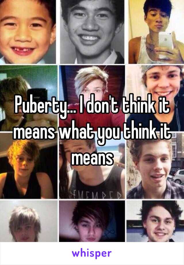 Puberty... I don't think it means what you think it means