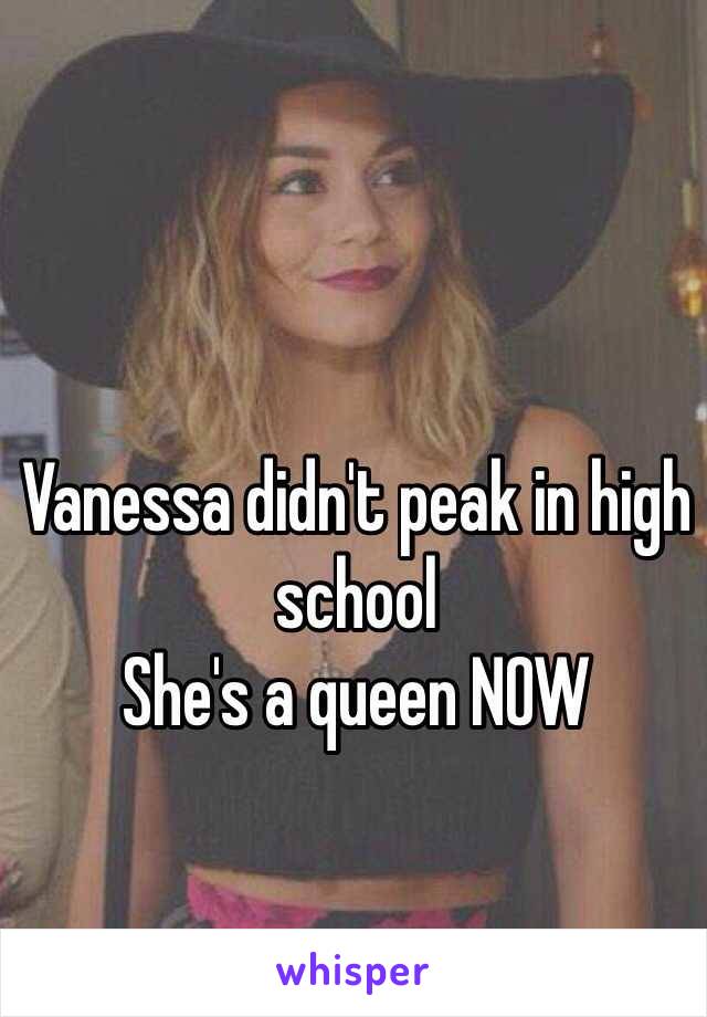 Vanessa didn't peak in high school
She's a queen NOW 