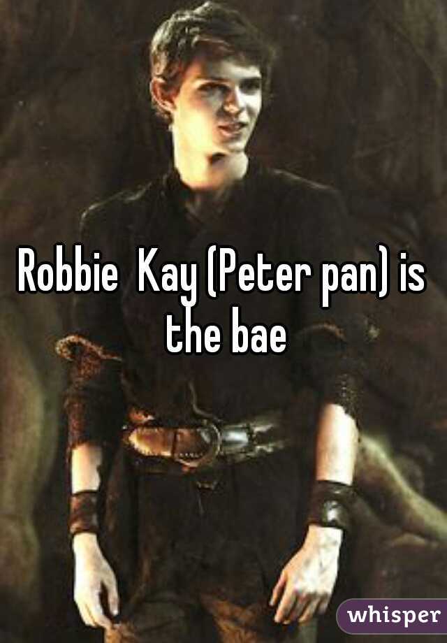 Robbie  Kay (Peter pan) is the bae