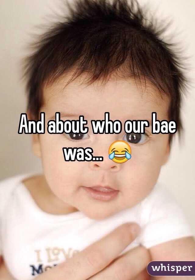 And about who our bae was... 😂