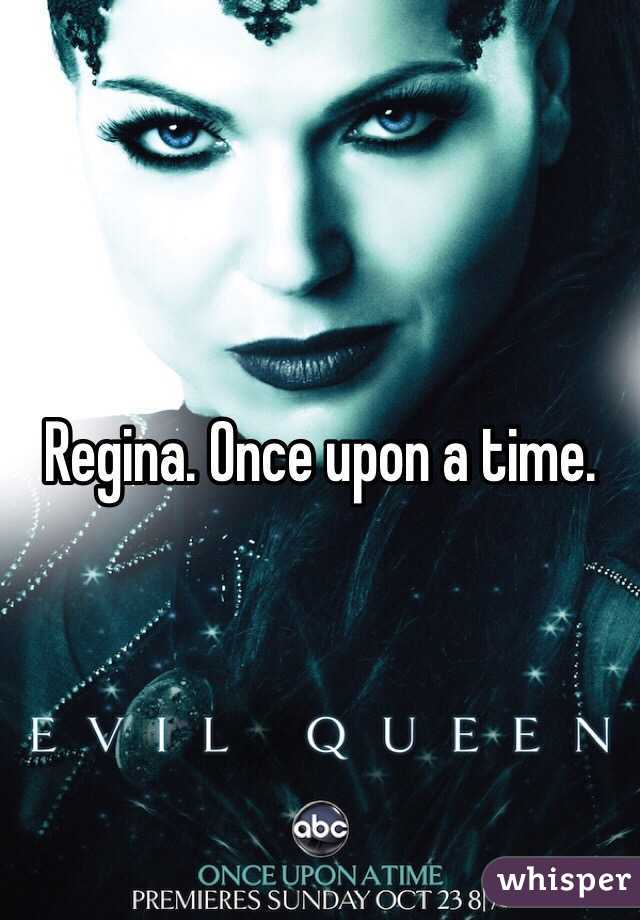 Regina. Once upon a time. 