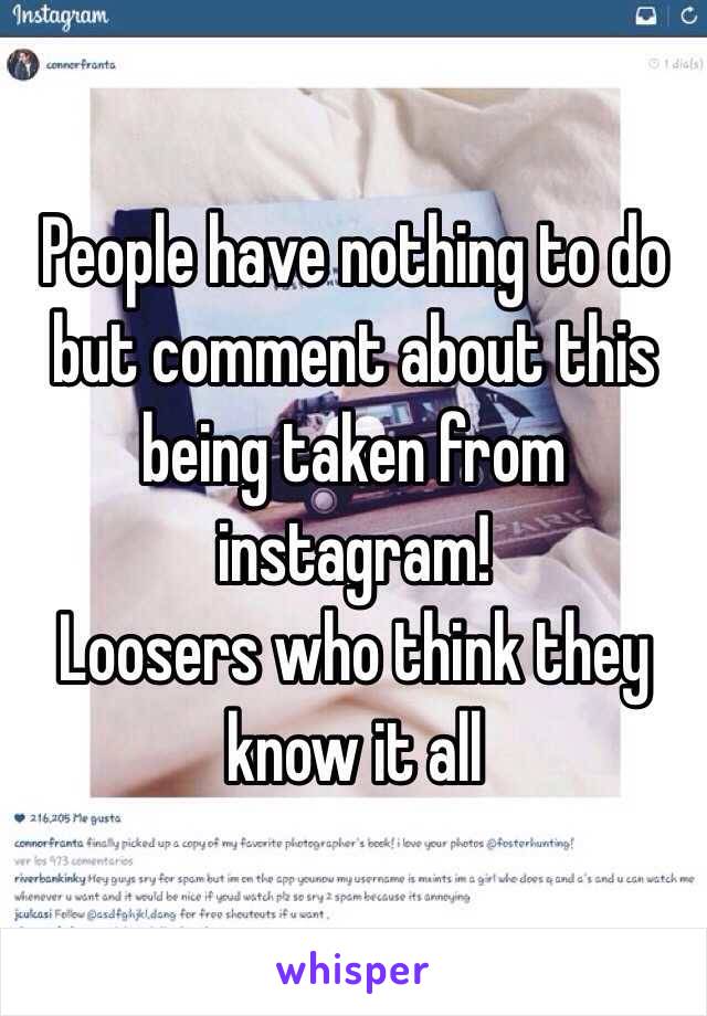 People have nothing to do but comment about this being taken from instagram! 
Loosers who think they know it all