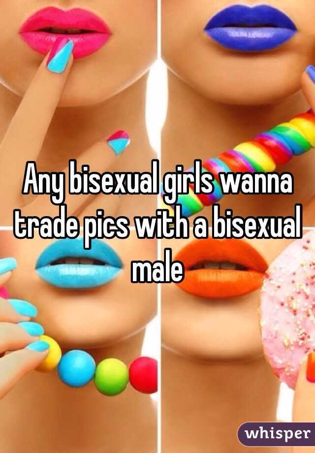 Any bisexual girls wanna trade pics with a bisexual male 