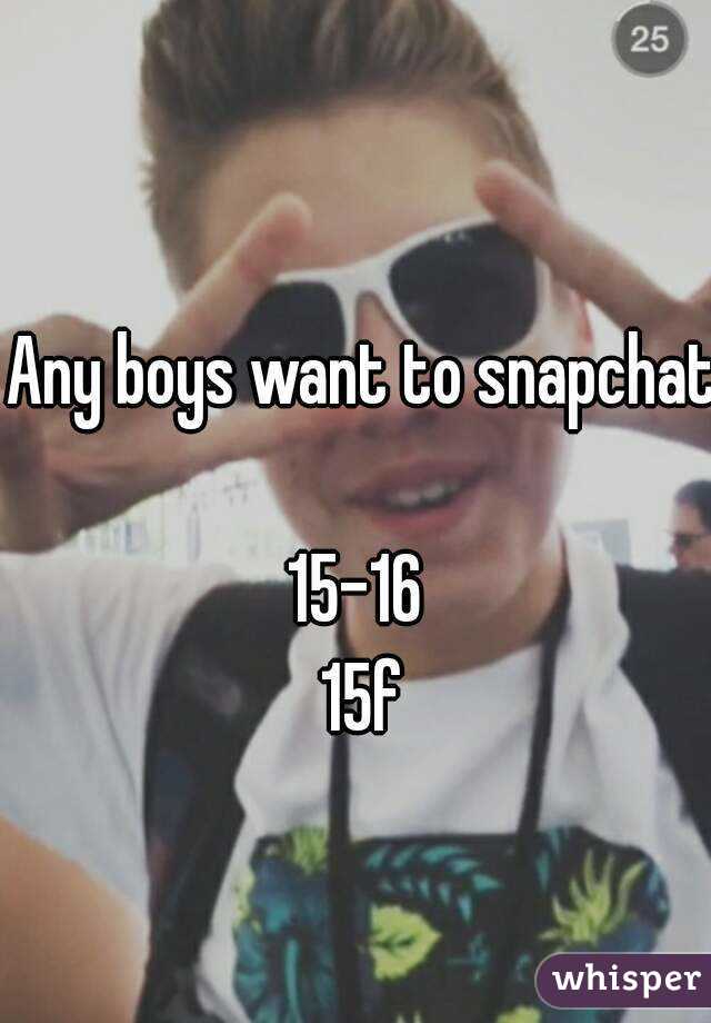 Any boys want to snapchat 
15-16 
15f