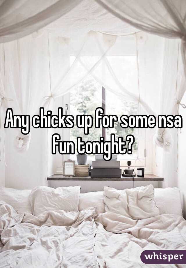 Any chicks up for some nsa fun tonight?
