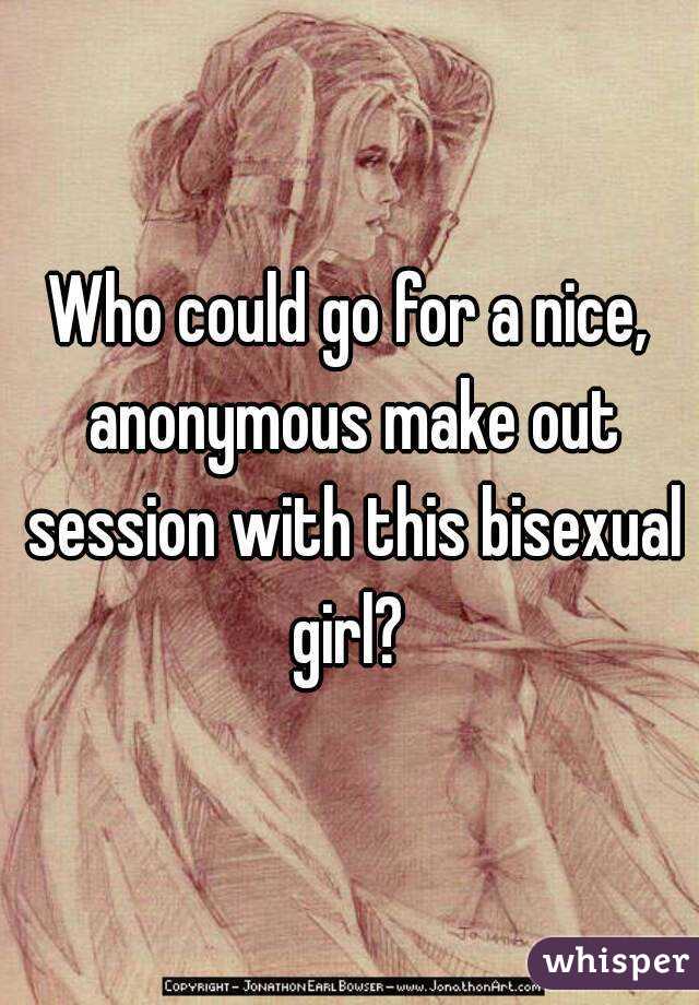 Who could go for a nice, anonymous make out session with this bisexual girl? 