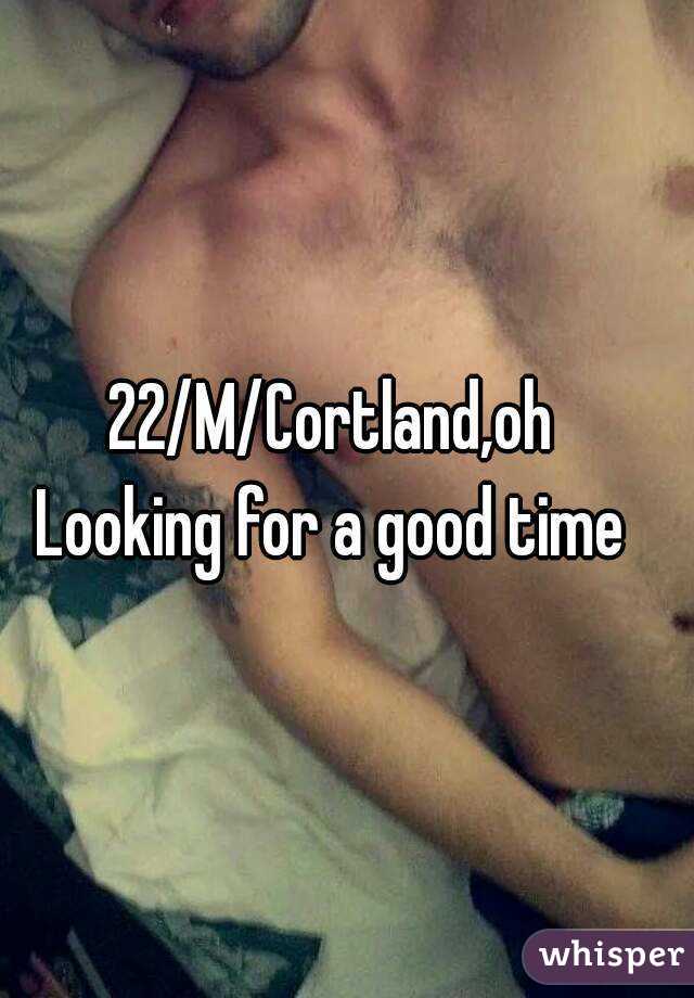 22/M/Cortland,oh
Looking for a good time