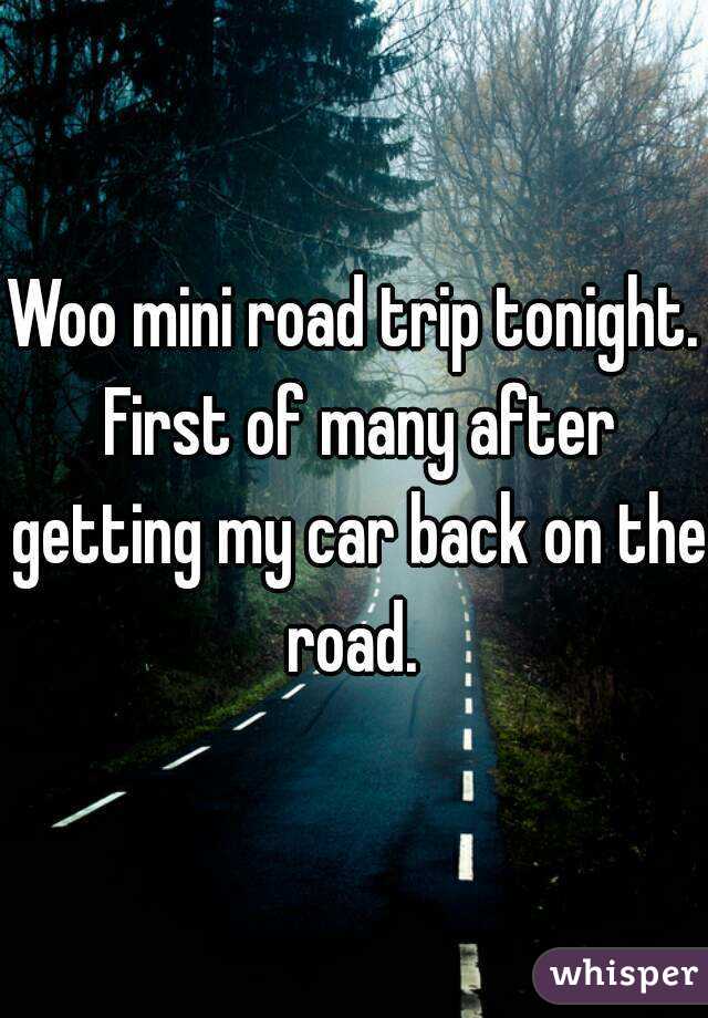 Woo mini road trip tonight. First of many after getting my car back on the road. 