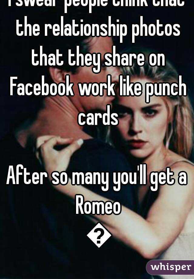 I swear people think that the relationship photos that they share on Facebook work like punch cards

After so many you'll get a Romeo 😂