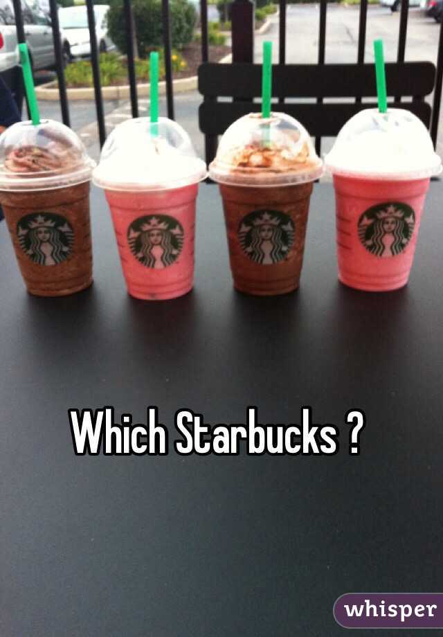 Which Starbucks ?