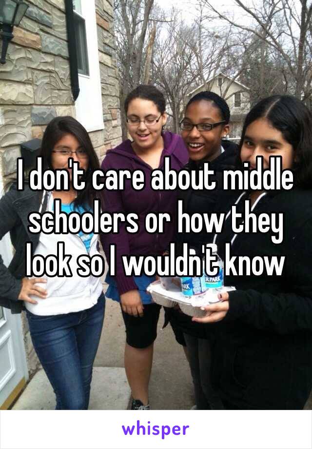 I don't care about middle schoolers or how they look so I wouldn't know 