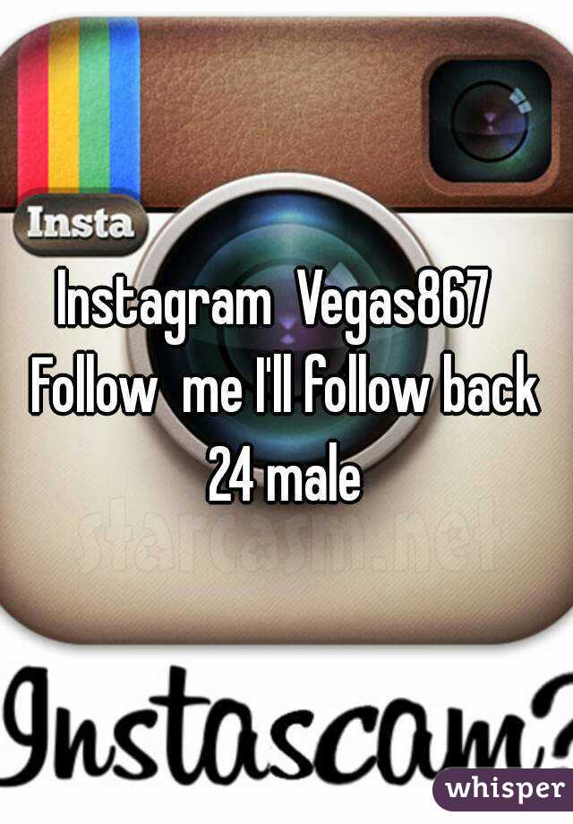 Instagram  Vegas867  
Follow  me I'll follow back
24 male