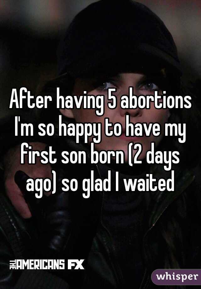 After having 5 abortions I'm so happy to have my first son born (2 days ago) so glad I waited