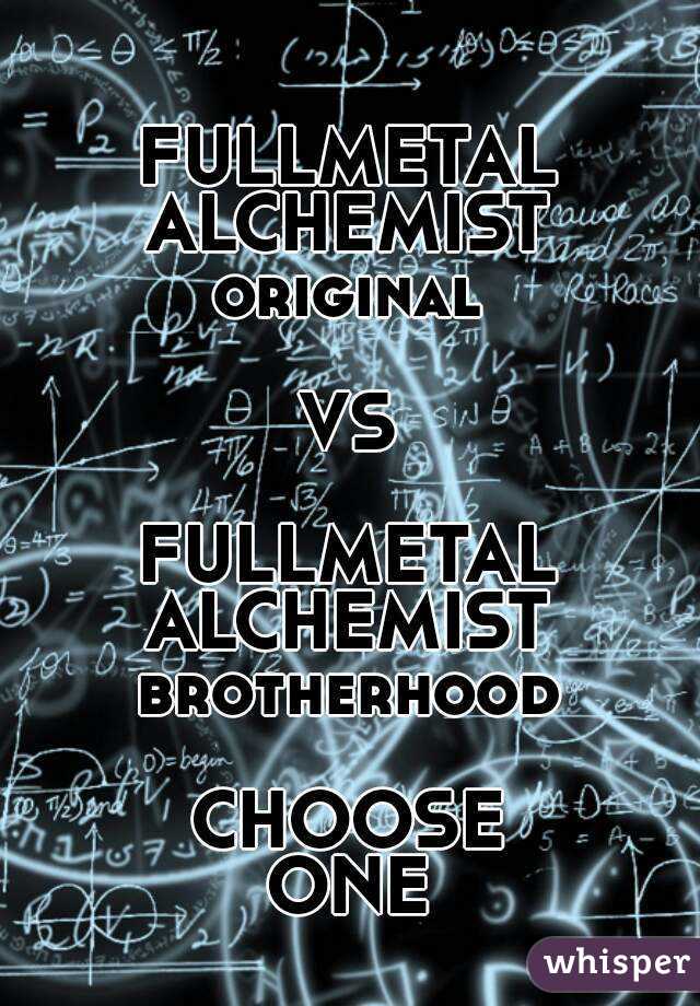 FULLMETAL
ALCHEMIST
original

VS

FULLMETAL
ALCHEMIST
brotherhood

CHOOSE
ONE