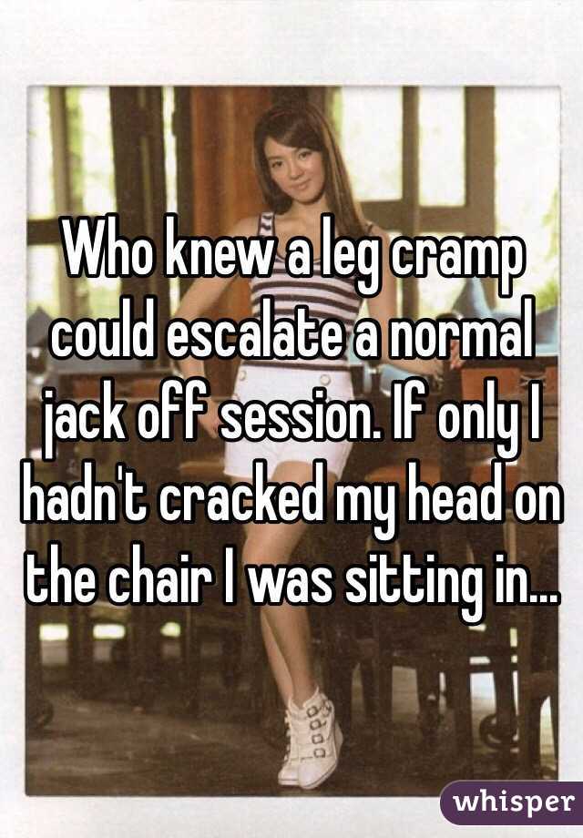 Who knew a leg cramp could escalate a normal jack off session. If only I hadn't cracked my head on the chair I was sitting in... 