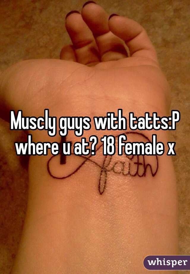 Muscly guys with tatts:P where u at? 18 female x