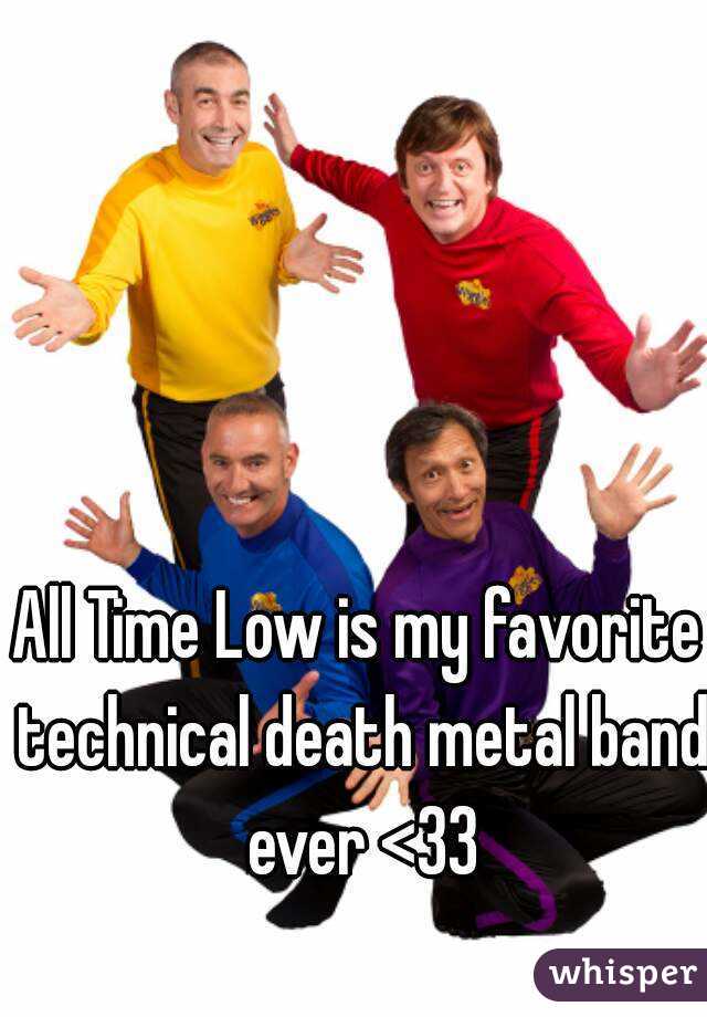 All Time Low is my favorite technical death metal band ever <33