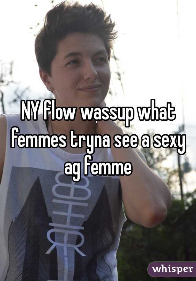 NY flow wassup what femmes tryna see a sexy ag femme