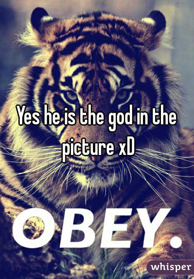 Yes he is the god in the picture xD