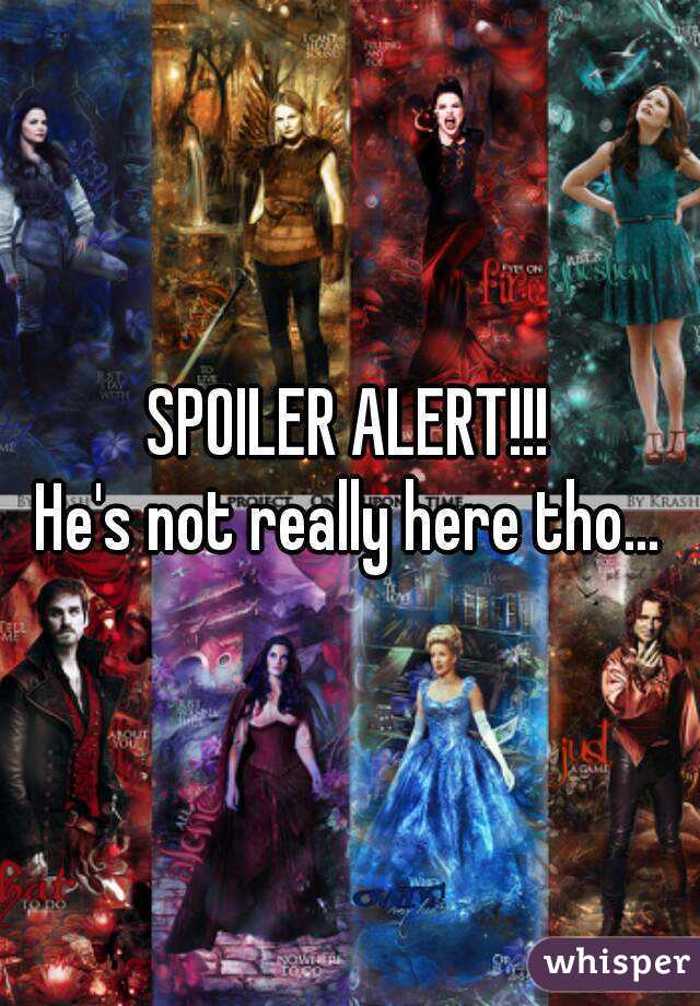 SPOILER ALERT!!!
He's not really here tho...