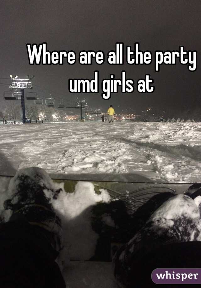 Where are all the party umd girls at 