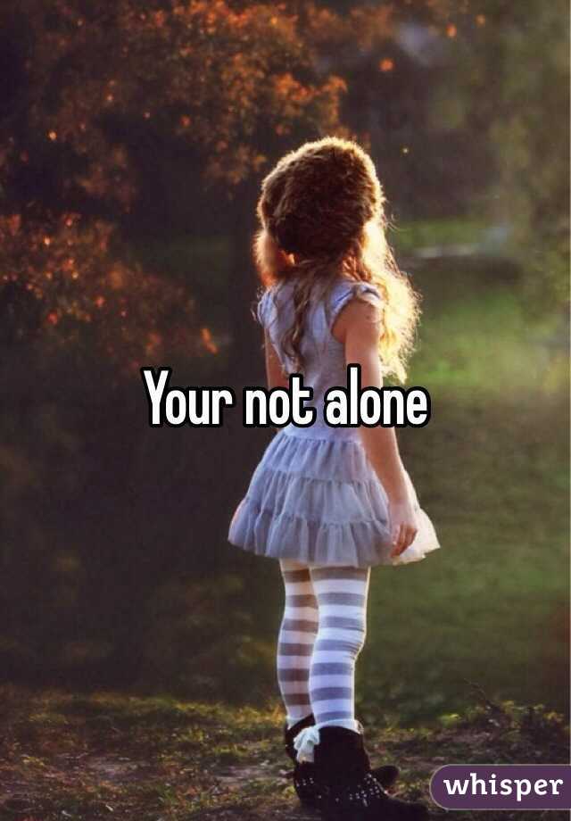 Your not alone 