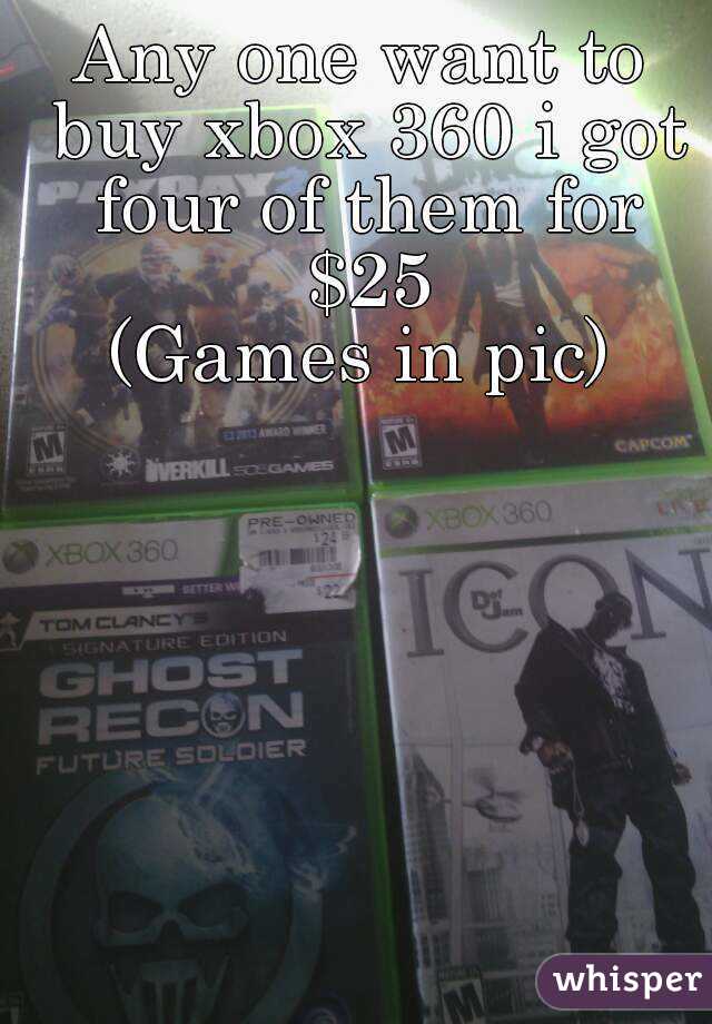 Any one want to buy xbox 360 i got four of them for $25
(Games in pic)