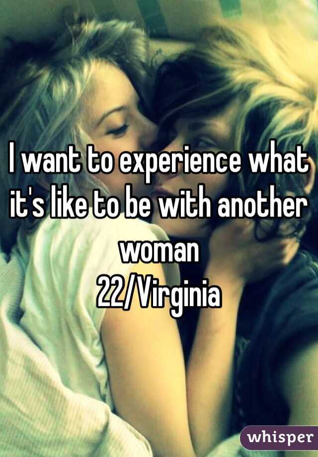 I want to experience what it's like to be with another woman
22/Virginia 