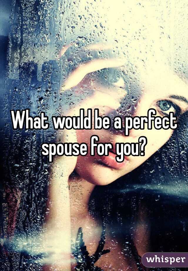 What would be a perfect spouse for you? 