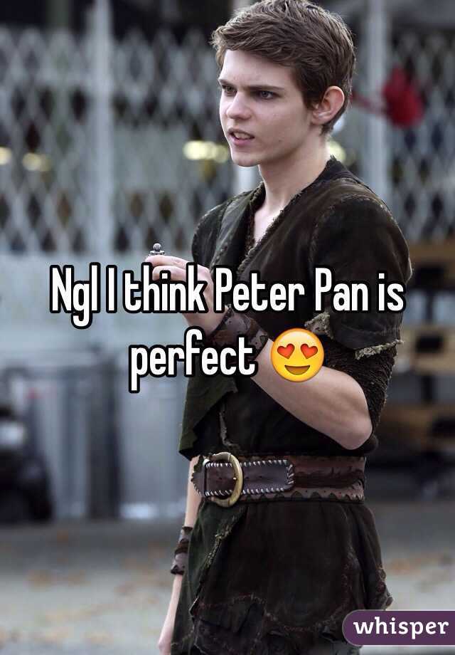 Ngl I think Peter Pan is perfect 😍