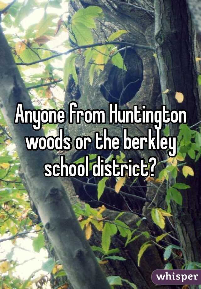 Anyone from Huntington woods or the berkley school district?