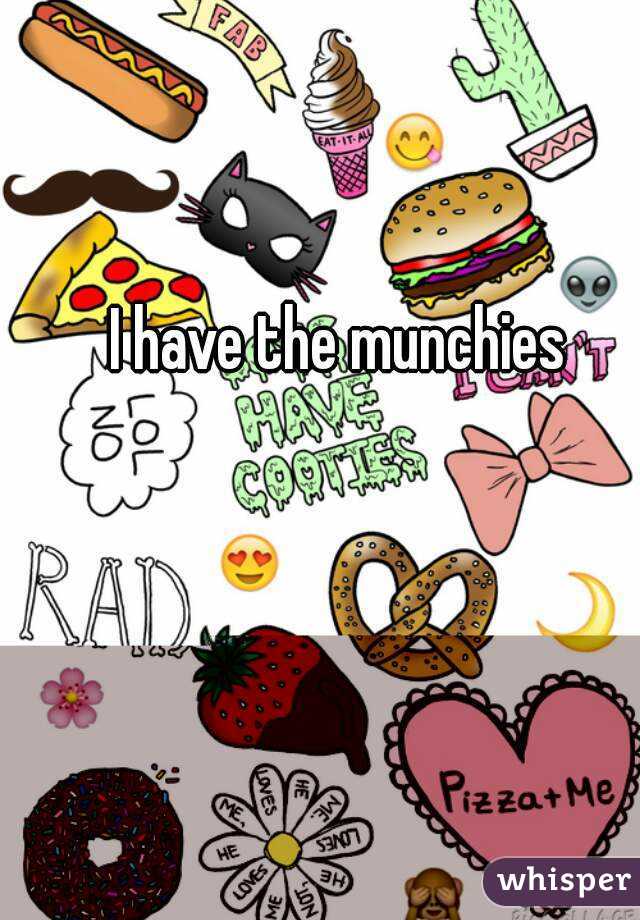I have the munchies