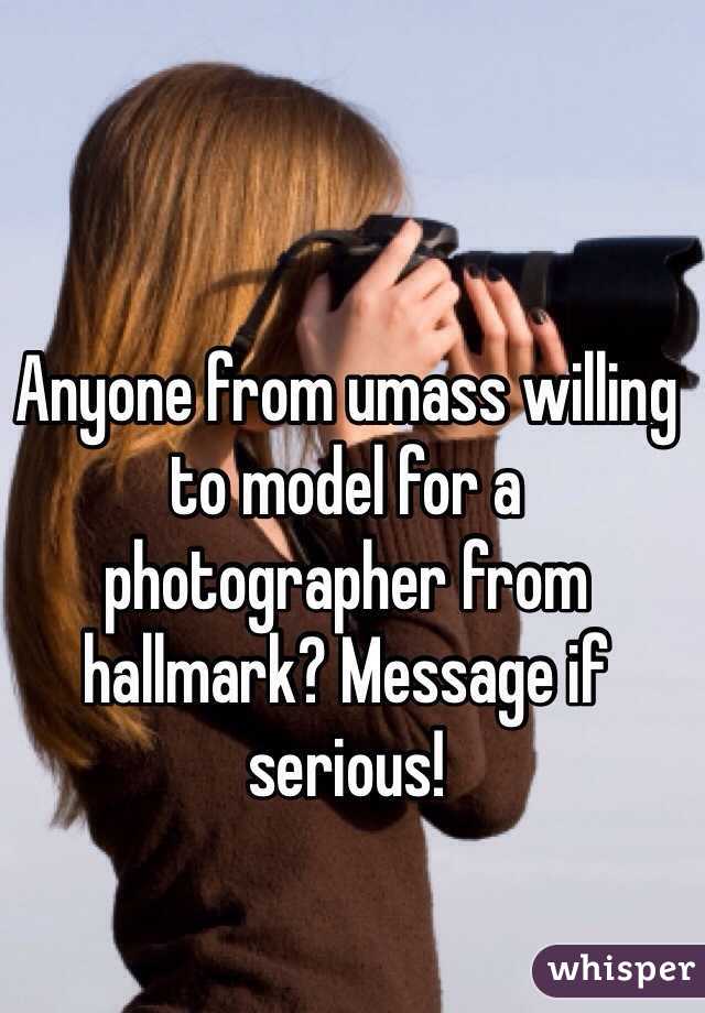 Anyone from umass willing to model for a photographer from hallmark? Message if serious! 