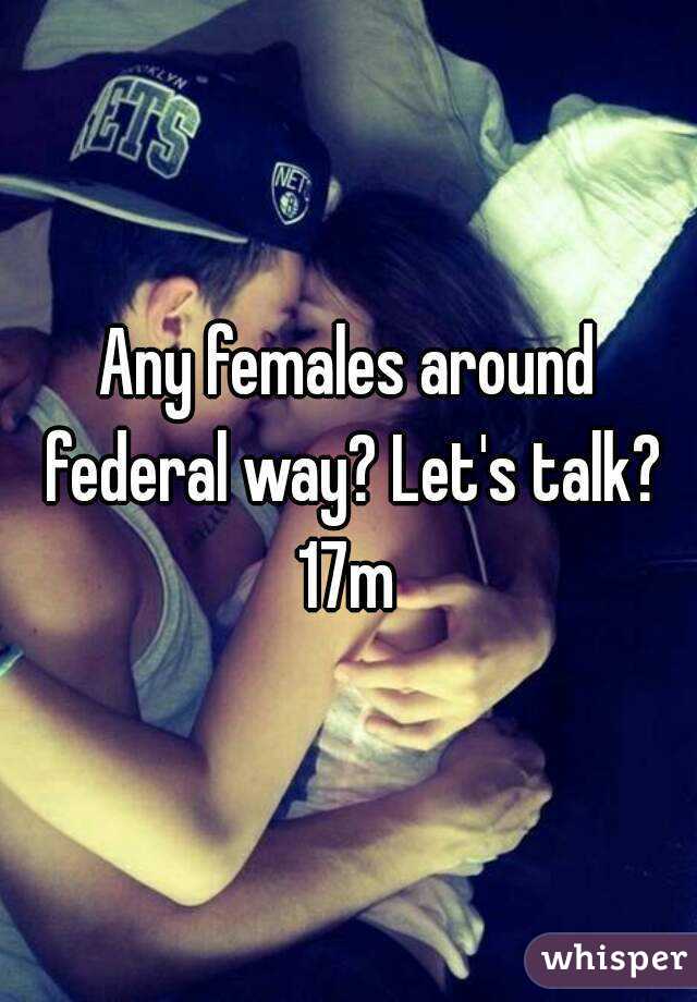 Any females around federal way? Let's talk?
17m