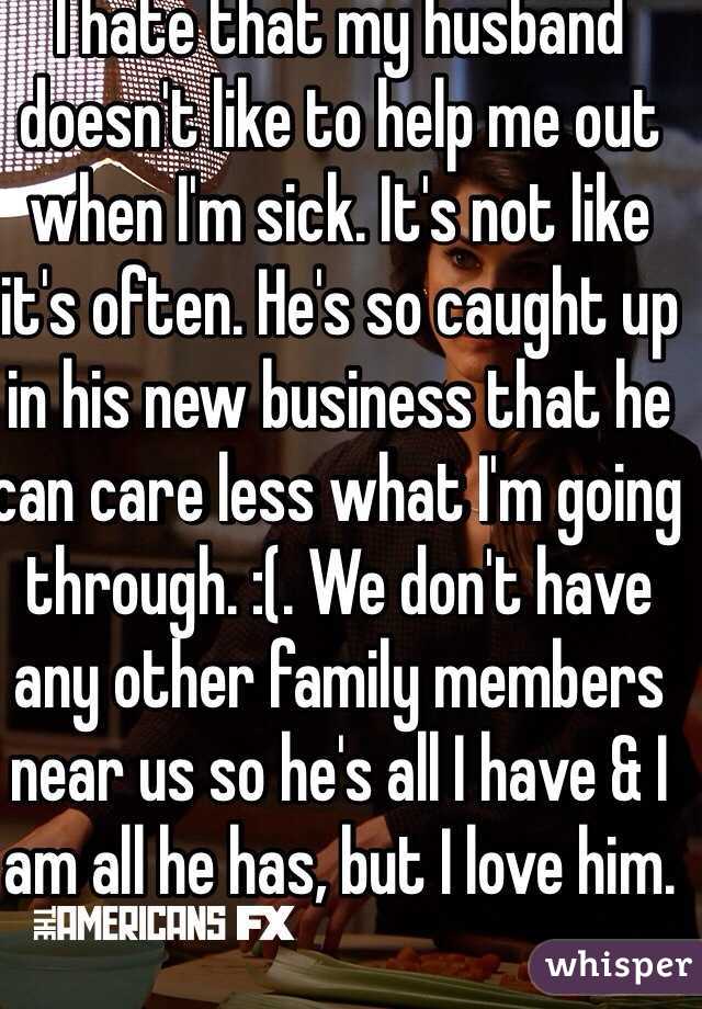 i-hate-that-my-husband-doesn-t-like-to-help-me-out-when-i-m-sick-it-s