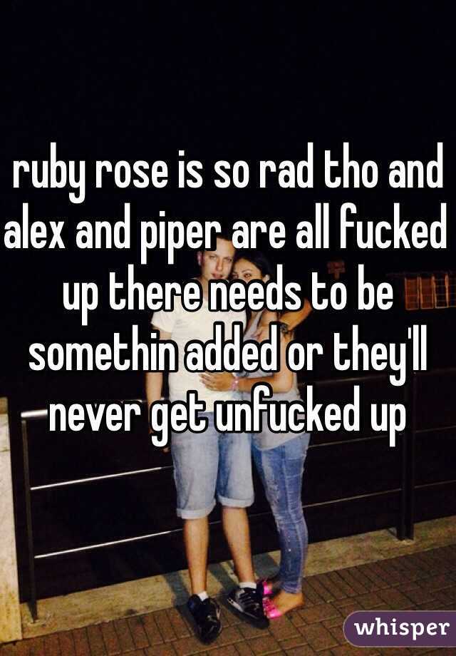 ruby rose is so rad tho and alex and piper are all fucked up there needs to be somethin added or they'll never get unfucked up