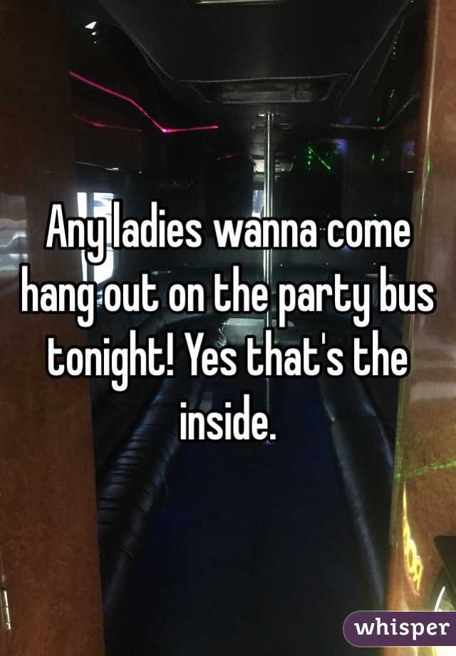 Any ladies wanna come hang out on the party bus tonight! Yes that's the inside. 