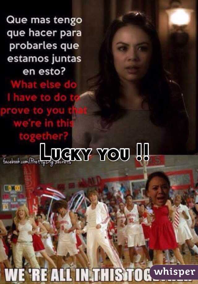 Lucky you !!