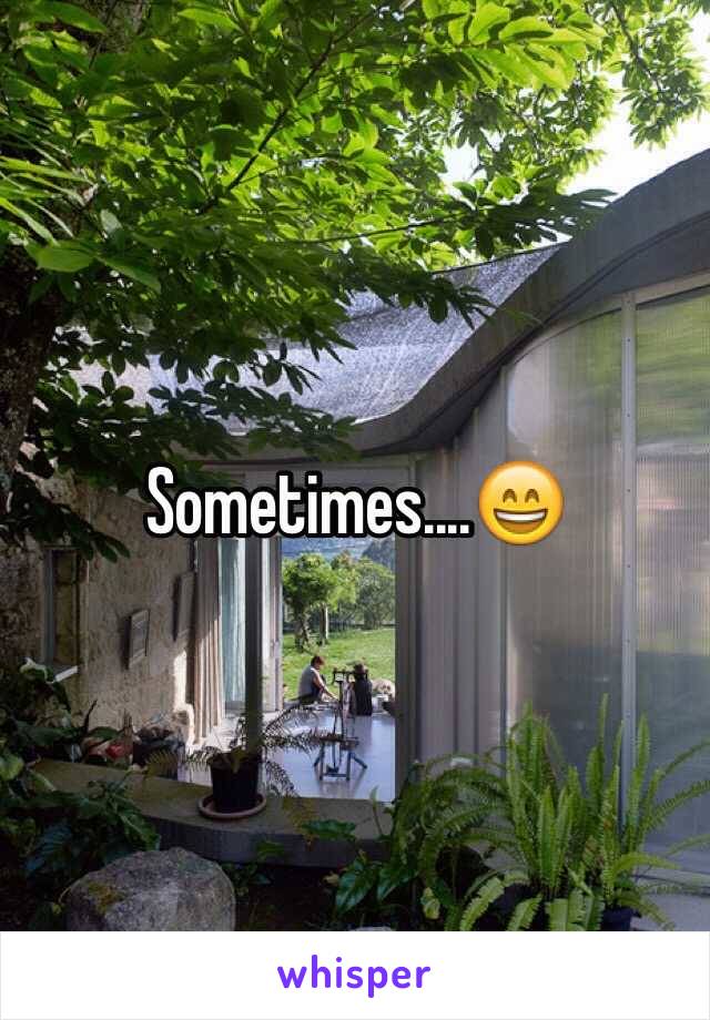 Sometimes....😄