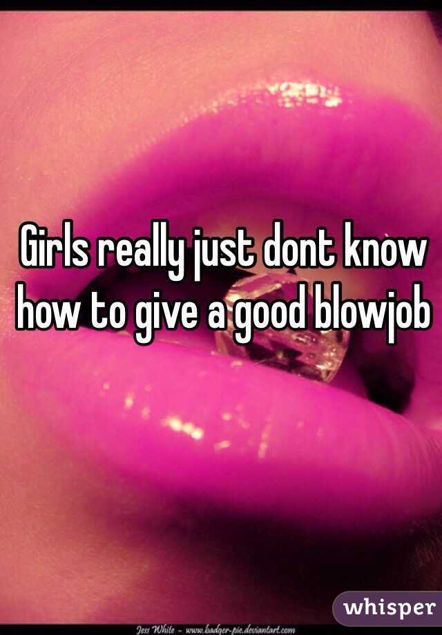 Girls really just dont know how to give a good blowjob