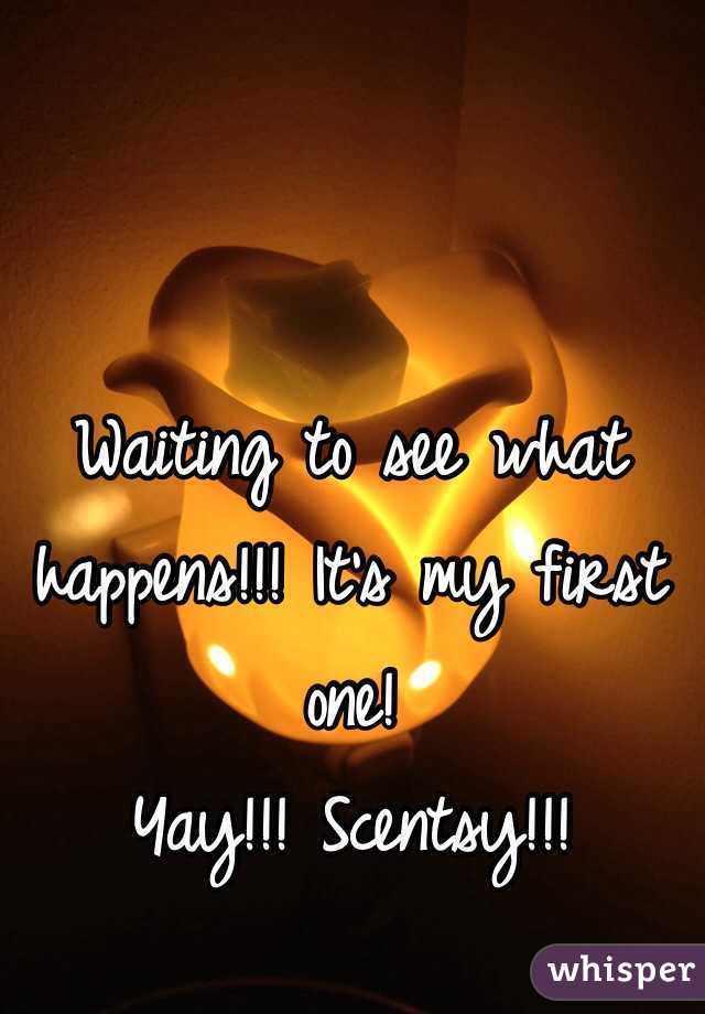 Waiting to see what happens!!! It's my first one! 
Yay!!! Scentsy!!!